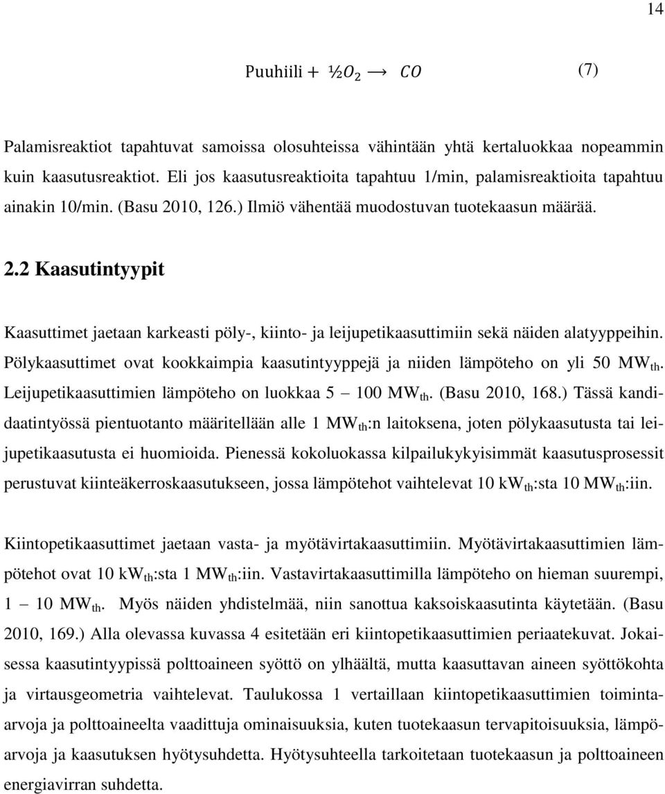 10, 126.) Ilmiö vähentää muodostuvan tuotekaasun määrää. 2.2 Kaasutintyypit Kaasuttimet jaetaan karkeasti pöly-, kiinto- ja leijupetikaasuttimiin sekä näiden alatyyppeihin.