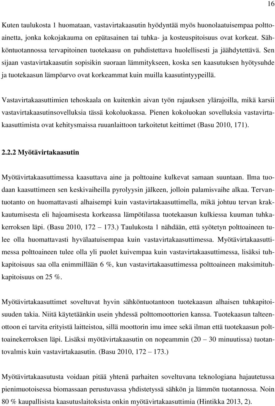 Sen sijaan vastavirtakaasutin sopisikin suoraan lämmitykseen, koska sen kaasutuksen hyötysuhde ja tuotekaasun lämpöarvo ovat korkeammat kuin muilla kaasutintyypeillä.