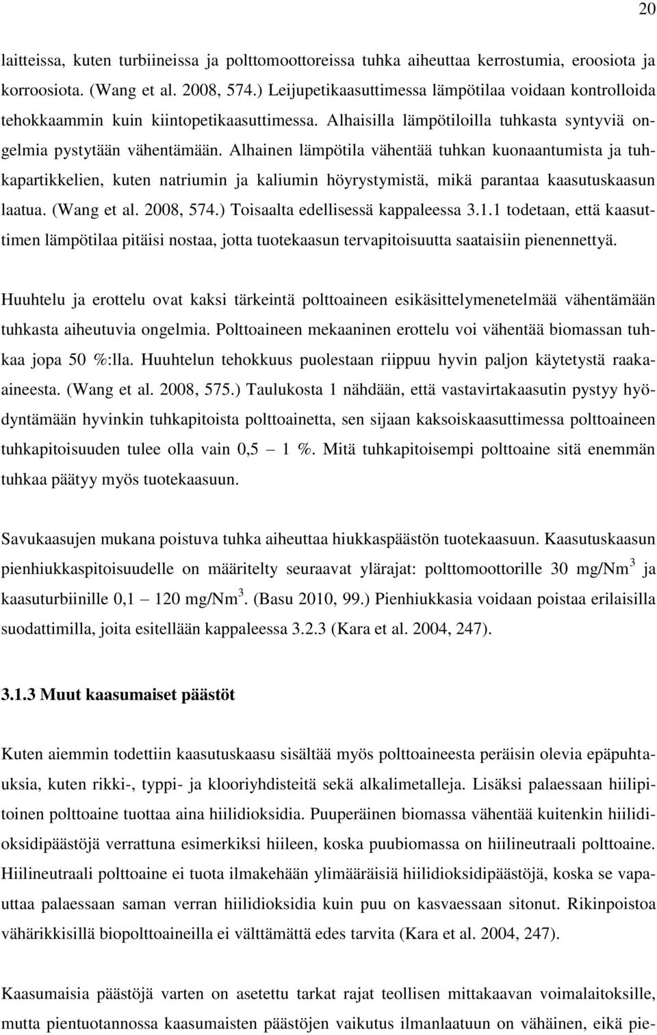 Alhainen lämpötila vähentää tuhkan kuonaantumista ja tuhkapartikkelien, kuten natriumin ja kaliumin höyrystymistä, mikä parantaa kaasutuskaasun laatua. (Wang et al. 2008, 574.