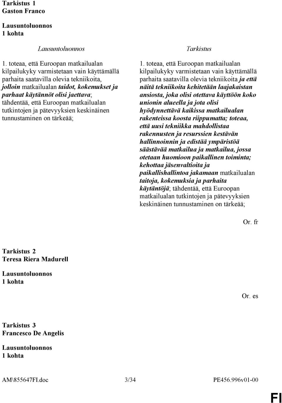 tähdentää, että Euroopan matkailualan tutkintojen ja pätevyyksien keskinäinen tunnustaminen on tärkeää; 1.