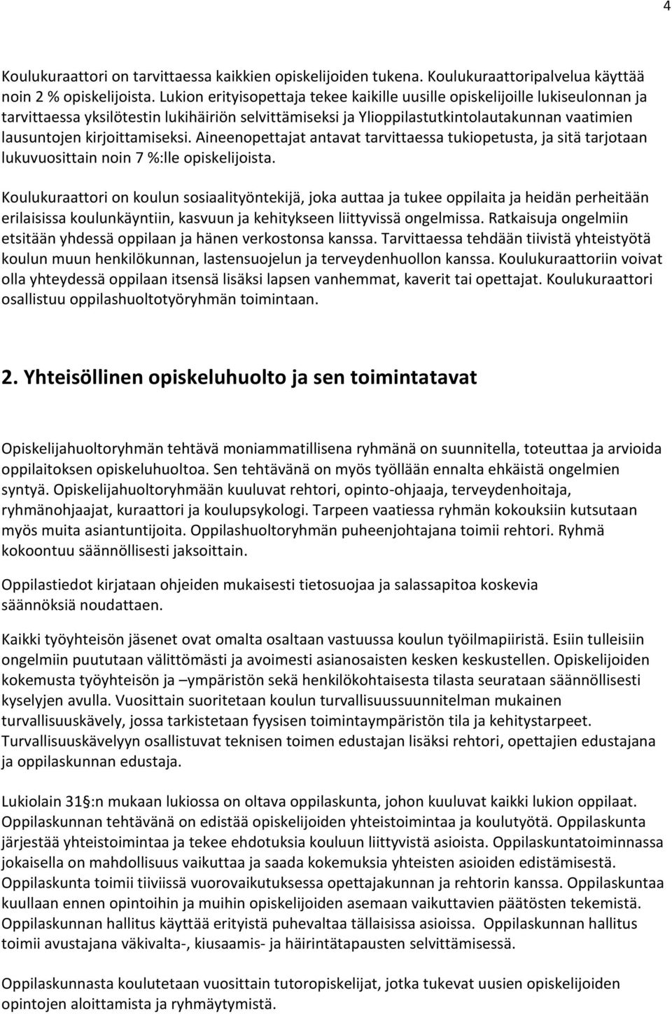 kirjoittamiseksi. Aineenopettajat antavat tarvittaessa tukiopetusta, ja sitä tarjotaan lukuvuosittain noin 7 %:lle opiskelijoista.