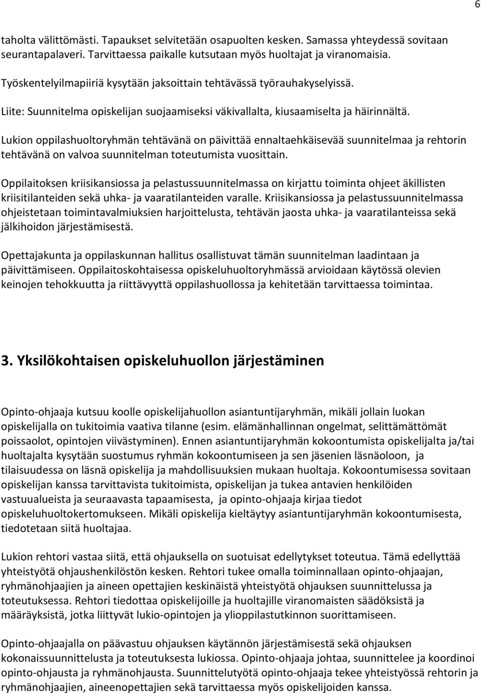 Lukion oppilashuoltoryhmän tehtävänä on päivittää ennaltaehkäisevää suunnitelmaa ja rehtorin tehtävänä on valvoa suunnitelman toteutumista vuosittain.