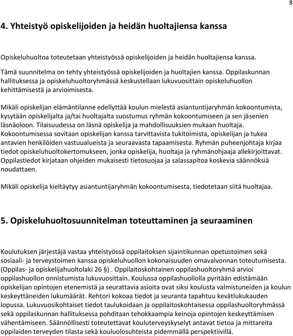 Oppilaskunnan hallituksessa ja opiskeluhuoltoryhmässä keskustellaan lukuvuosittain opiskeluhuollon kehittämisestä ja arvioimisesta.
