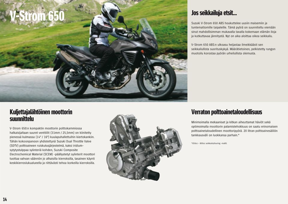 V-Strom 650 ABS:n ulkoasu heijastaa ilmeikkäästi sen seikkailullista suorituskykyä. Määrätietoinen, pelkistetty rungon muotoilu korostaa pyörän urheilullista olemusta.