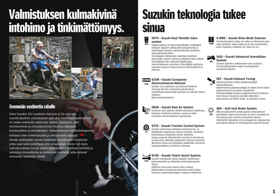 ohjataan askelmoottorilla moottorin ohjausyksiköstä käsin. Toisioläppien liikkeeseen vaikuttaa moottorin kierrosluku, kaasun asento ja käytössä oleva vaihde.