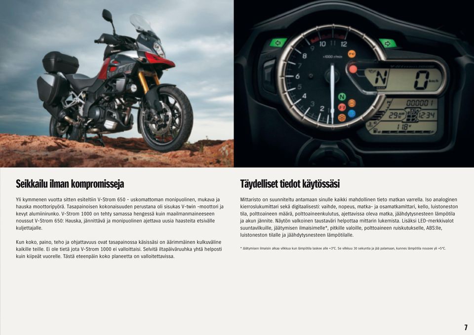 V-Strom 1000 on tehty samassa hengessä kuin maailmanmaineeseen noussut V-Strom 650: Hauska, jännittävä ja monipuolinen ajettava uusia haasteita etsivälle kuljettajalle.