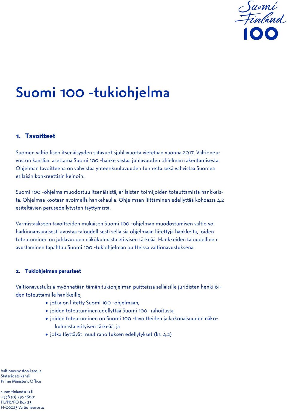 Ohjelmaa ktaan avimella hankehaulla. Ohjelmaan liittäminen edellyttää khdassa 4.2 esiteltävien perusedellytysten täyttymistä.