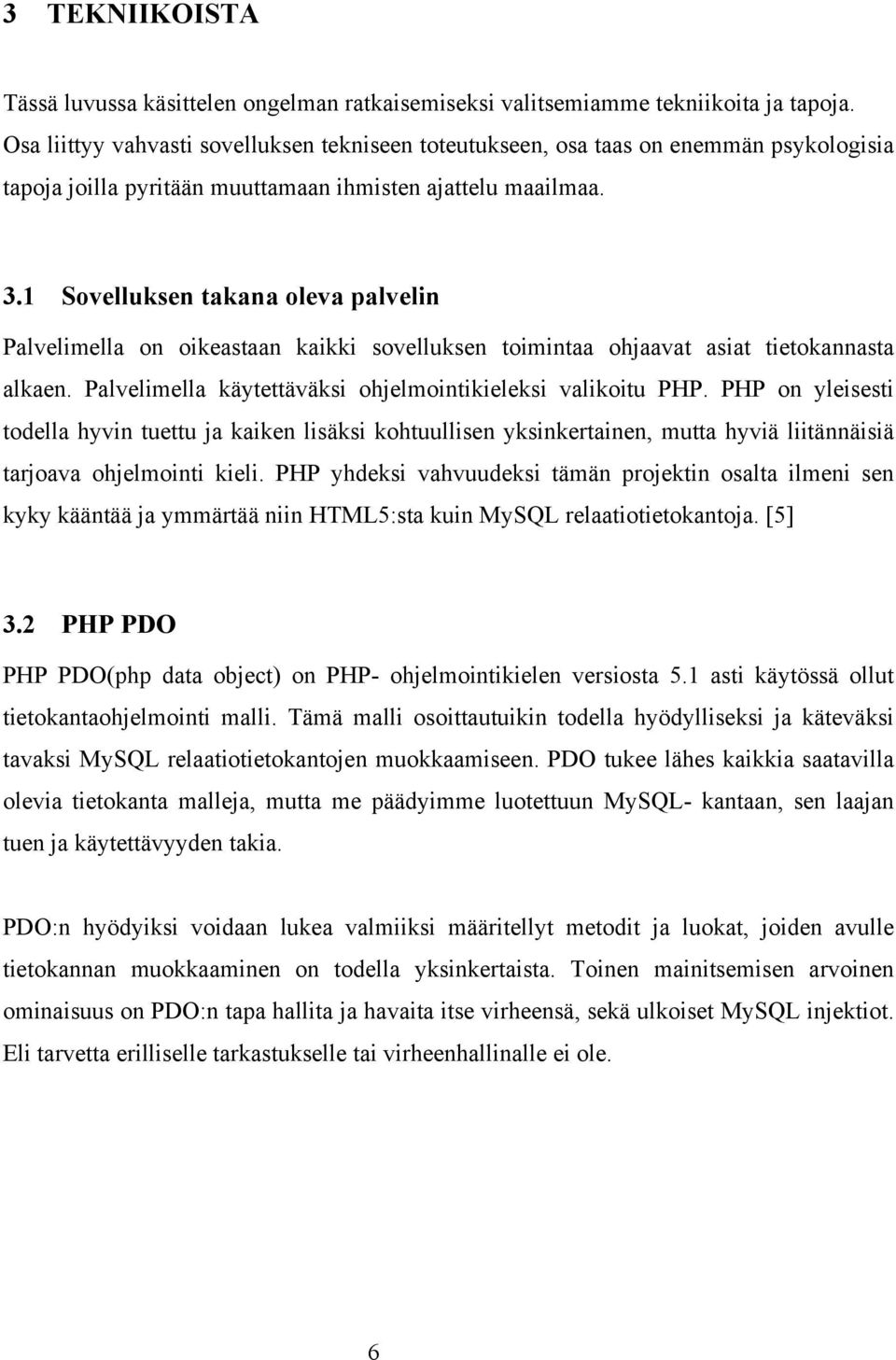 1 Sovelluksen takana oleva palvelin Palvelimella on oikeastaan kaikki sovelluksen toimintaa ohjaavat asiat tietokannasta alkaen. Palvelimella käytettäväksi ohjelmointikieleksi valikoitu PHP.