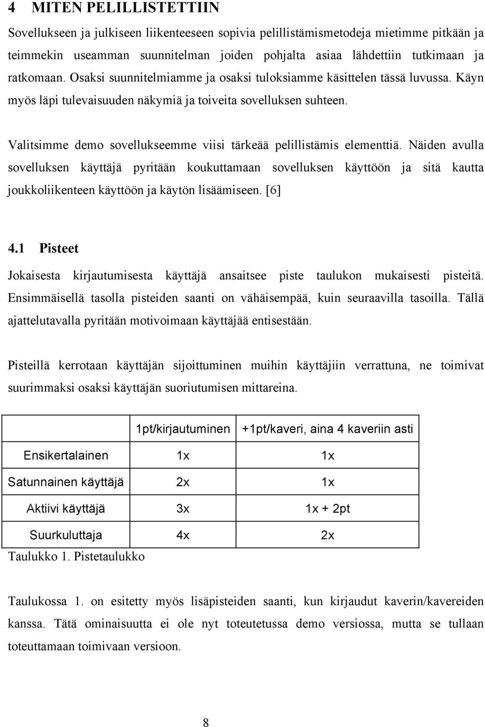 Valitsimme demo sovellukseemme viisi tärkeää pelillistämis elementtiä.