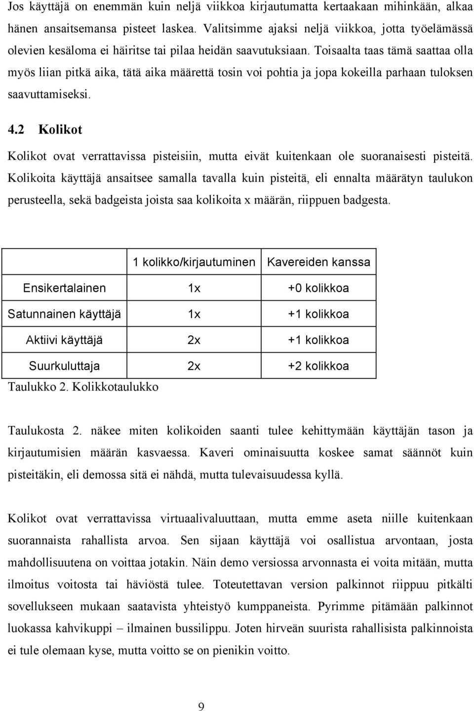 Toisaalta taas tämä saattaa olla myös liian pitkä aika, tätä aika määrettä tosin voi pohtia ja jopa kokeilla parhaan tuloksen saavuttamiseksi. 4.