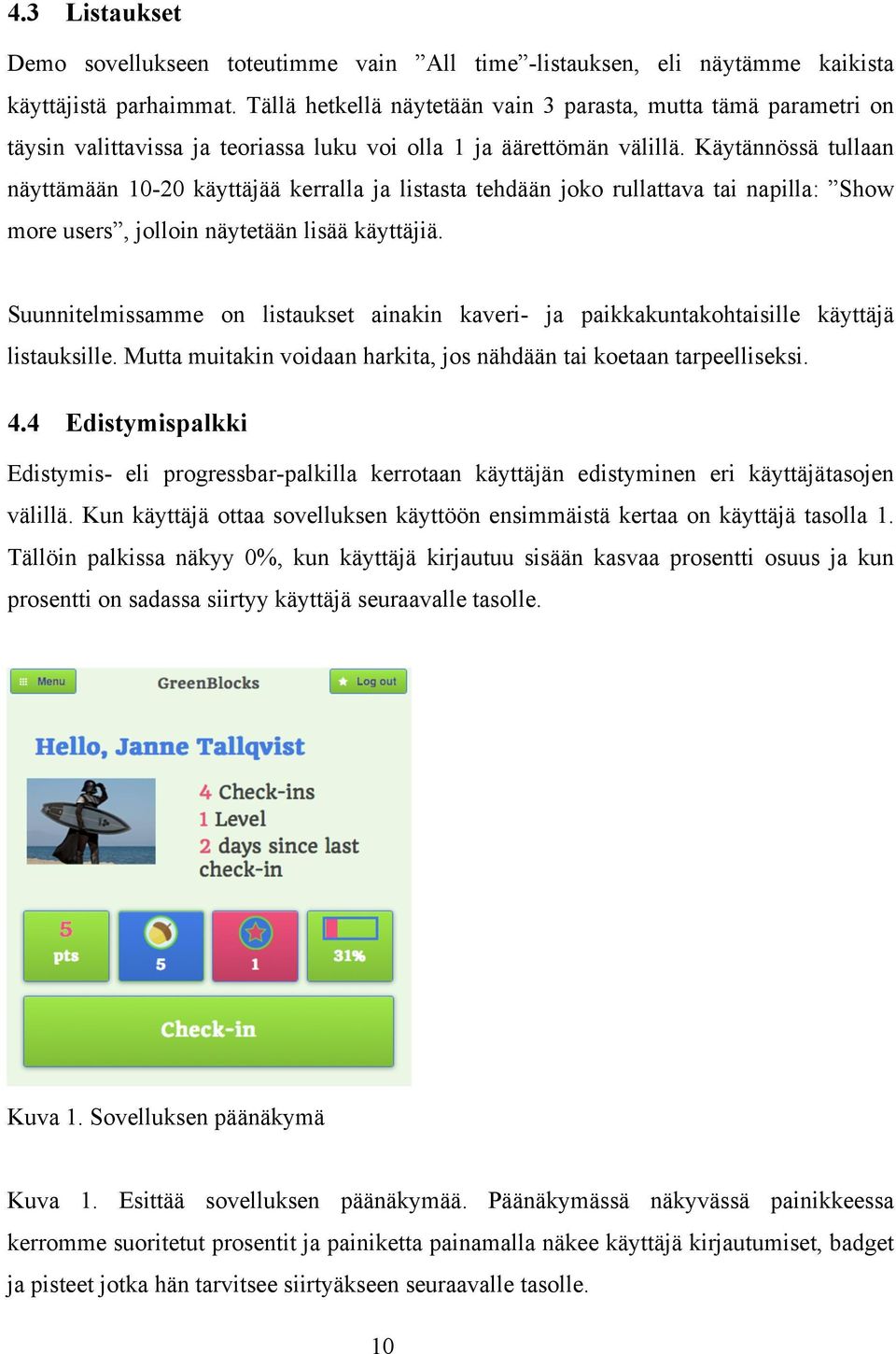 Käytännössä tullaan näyttämään 10-20 käyttäjää kerralla ja listasta tehdään joko rullattava tai napilla: Show more users, jolloin näytetään lisää käyttäjiä.