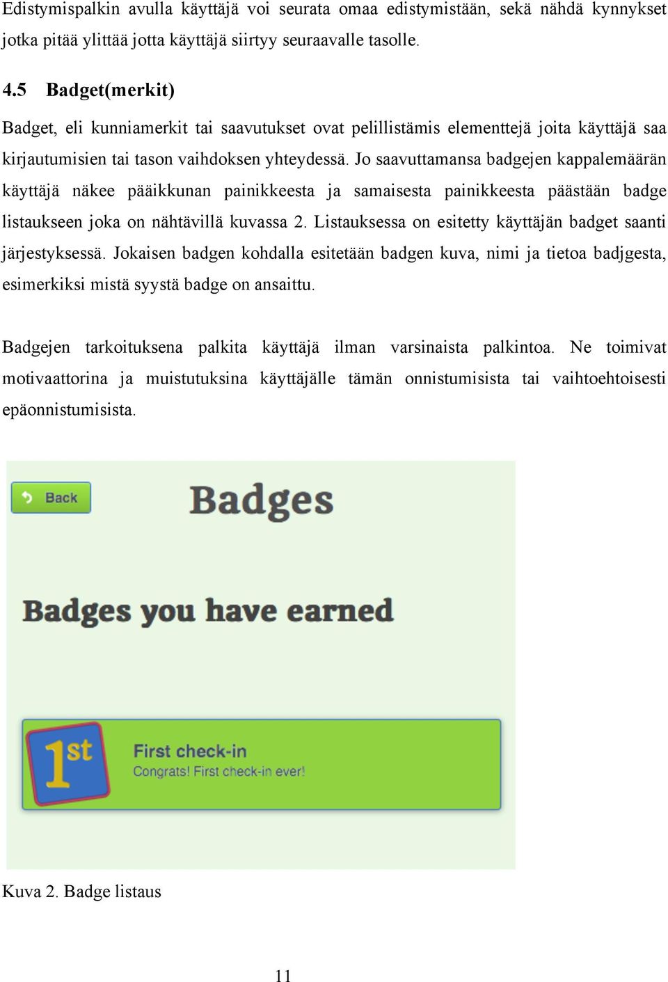 Jo saavuttamansa badgejen kappalemäärän käyttäjä näkee pääikkunan painikkeesta ja samaisesta painikkeesta päästään badge listaukseen joka on nähtävillä kuvassa 2.