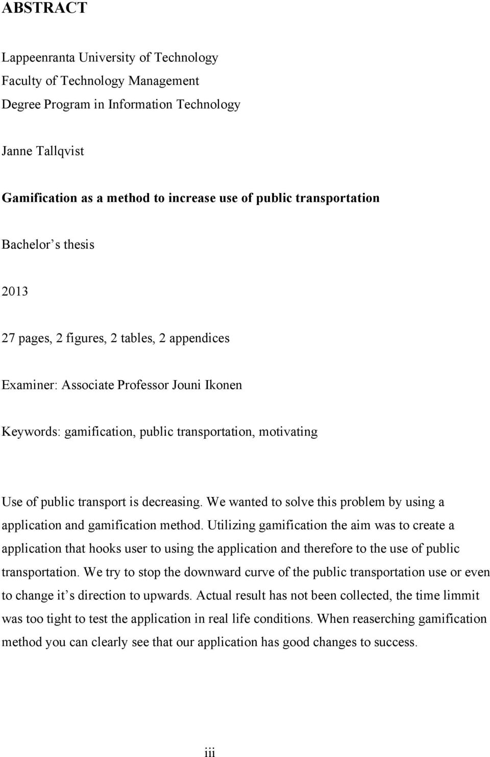 transport is decreasing. We wanted to solve this problem by using a application and gamification method.