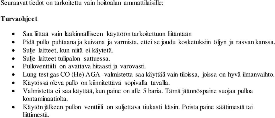 Pulloventtiili on avattava hitaasti ja varovasti. Lung test gas CO (He) AGA -valmistetta saa käyttää vain tiloissa, joissa on hyvä ilmanvaihto.