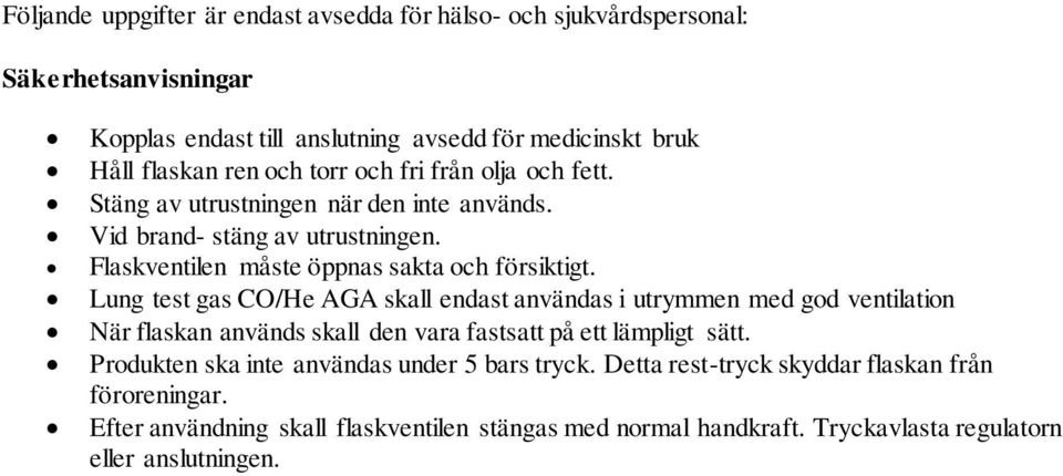 Lung test gas CO/He AGA skall endast användas i utrymmen med god ventilation När flaskan används skall den vara fastsatt på ett lämpligt sätt.