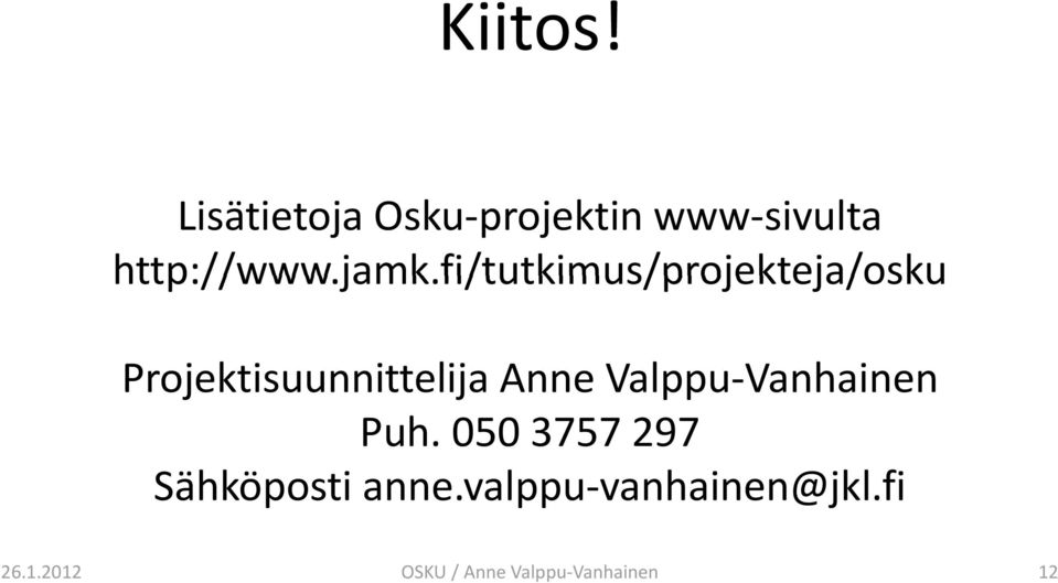 Valppu Vanhainen Vanhainen Puh. 050 3757 297 Sähköposti anne.