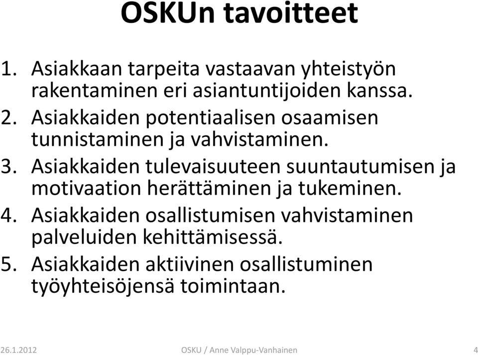 Asiakkaiden tulevaisuuteen suuntautumisenja motivaation herättäminen ja tukeminen. 4.