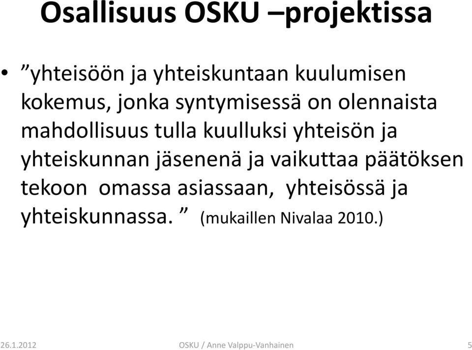 yhteiskunnan jäsenenä javaikuttaapäätöksen tekoon omassa asiassaan, yhteisössä