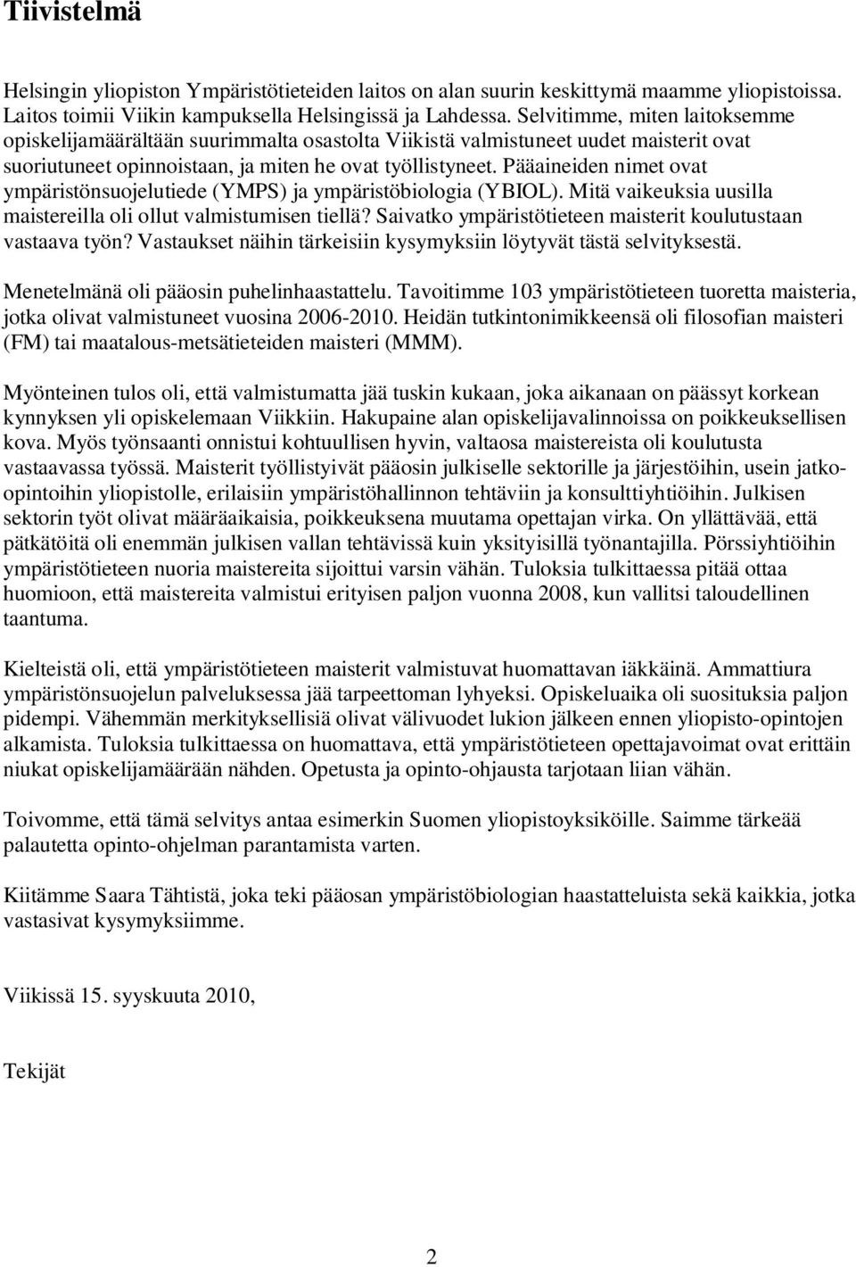Pääaineiden nimet ovat ympäristönsuojelutiede (YMPS) ja ympäristöbiologia (YBIOL). Mitä vaikeuksia uusilla maistereilla oli ollut valmistumisen tiellä?