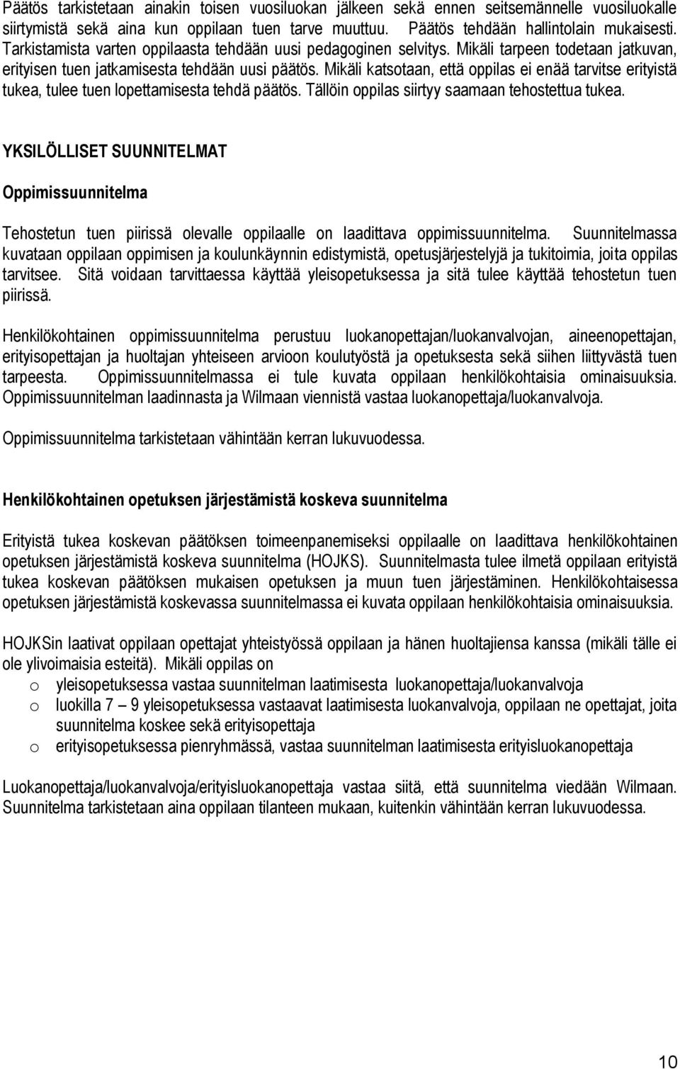 Mikäli katsotaan, että oppilas ei enää tarvitse erityistä tukea, tulee tuen lopettamisesta tehdä päätös. Tällöin oppilas siirtyy saamaan tehostettua tukea.