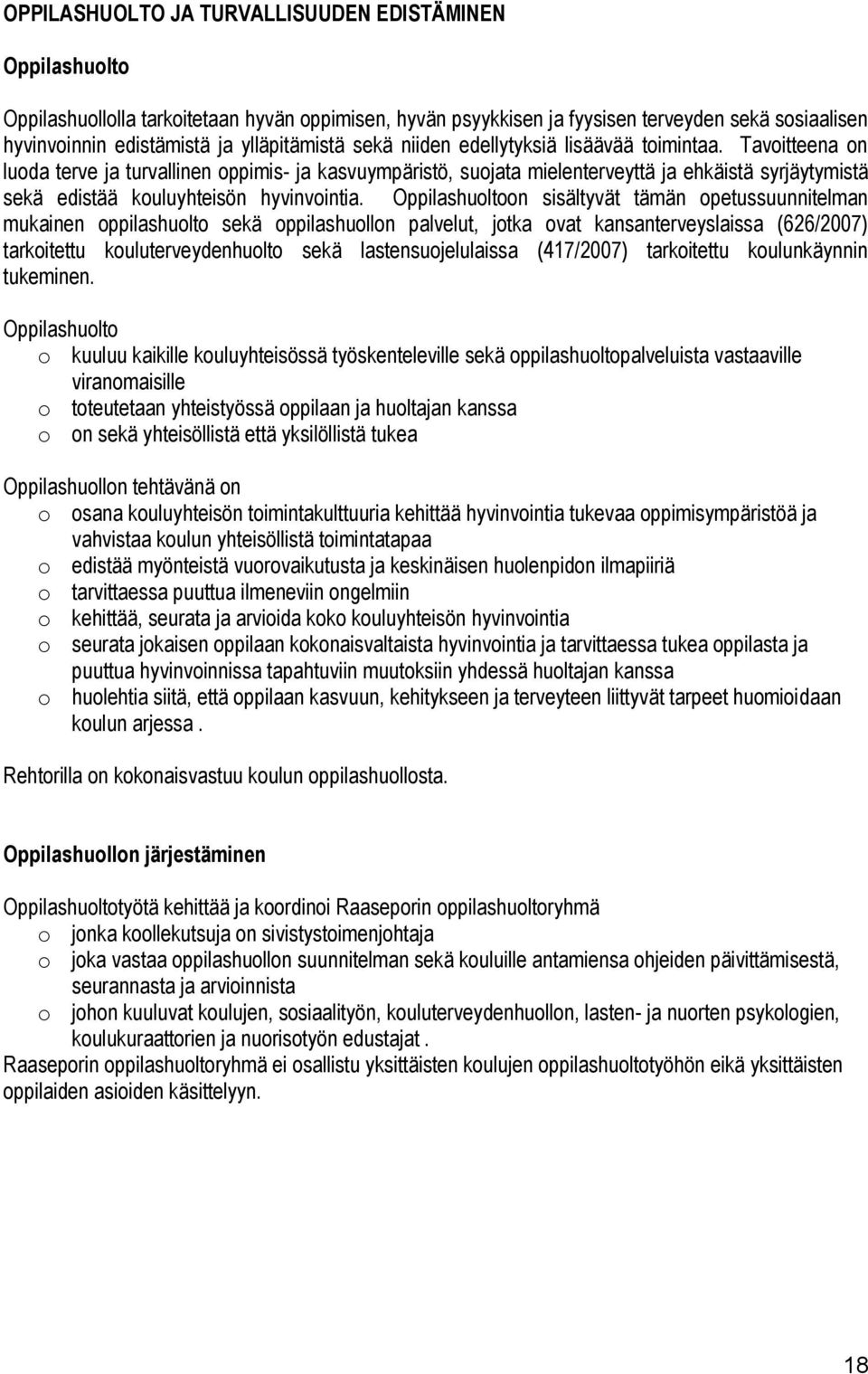 Tavoitteena on luoda terve ja turvallinen oppimis- ja kasvuympäristö, suojata mielenterveyttä ja ehkäistä syrjäytymistä sekä edistää kouluyhteisön hyvinvointia.