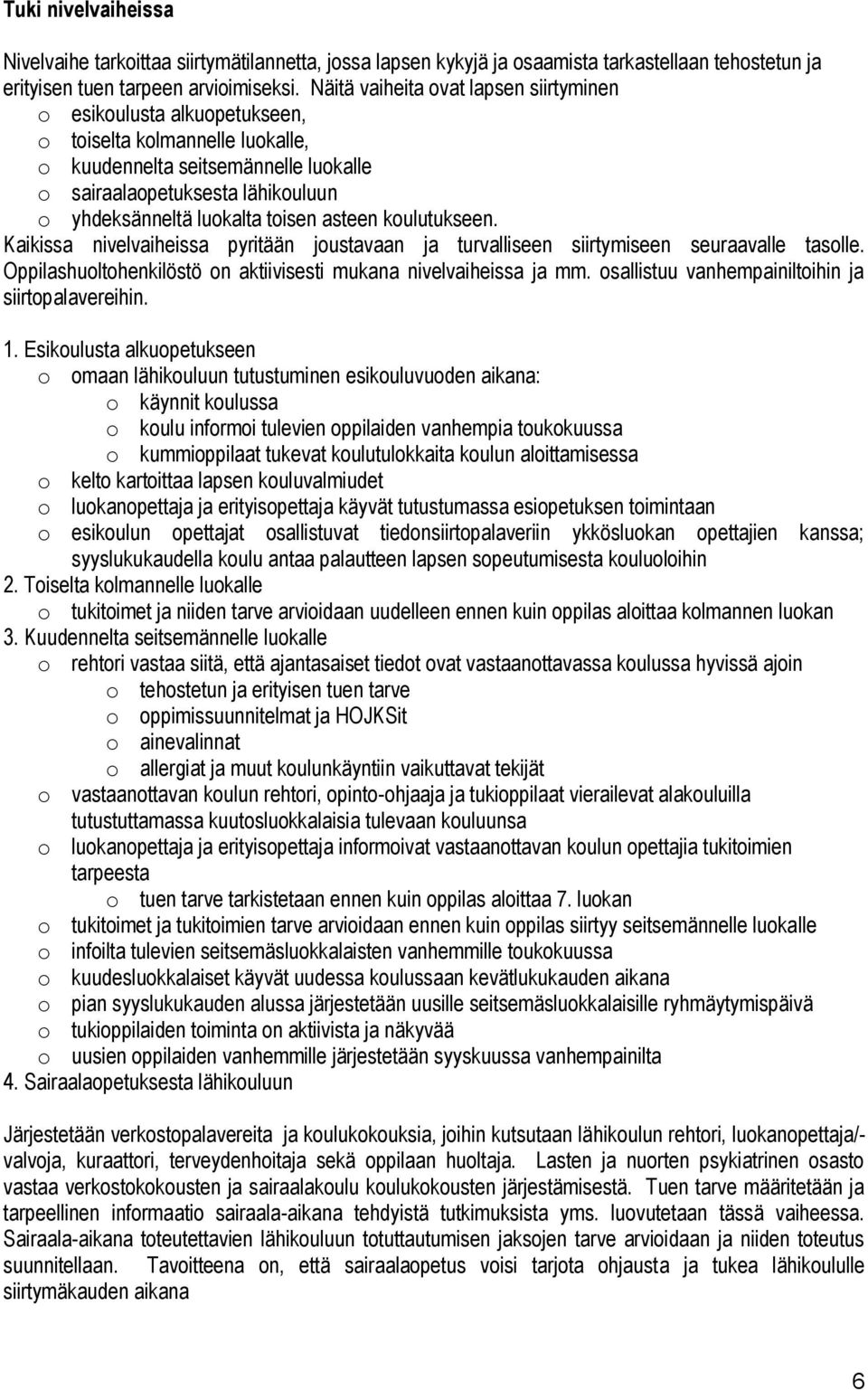 toisen asteen koulutukseen. Kaikissa nivelvaiheissa pyritään joustavaan ja turvalliseen siirtymiseen seuraavalle tasolle. Oppilashuoltohenkilöstö on aktiivisesti mukana nivelvaiheissa ja mm.