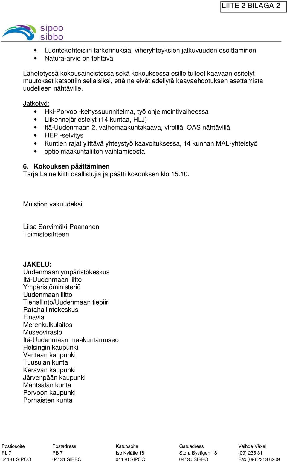 Jatkotyö: Hki-Porvoo -kehyssuunnitelma, työ ohjelmointivaiheessa Liikennejärjestelyt (14 kuntaa, HLJ) Itä-Uudenmaan 2.