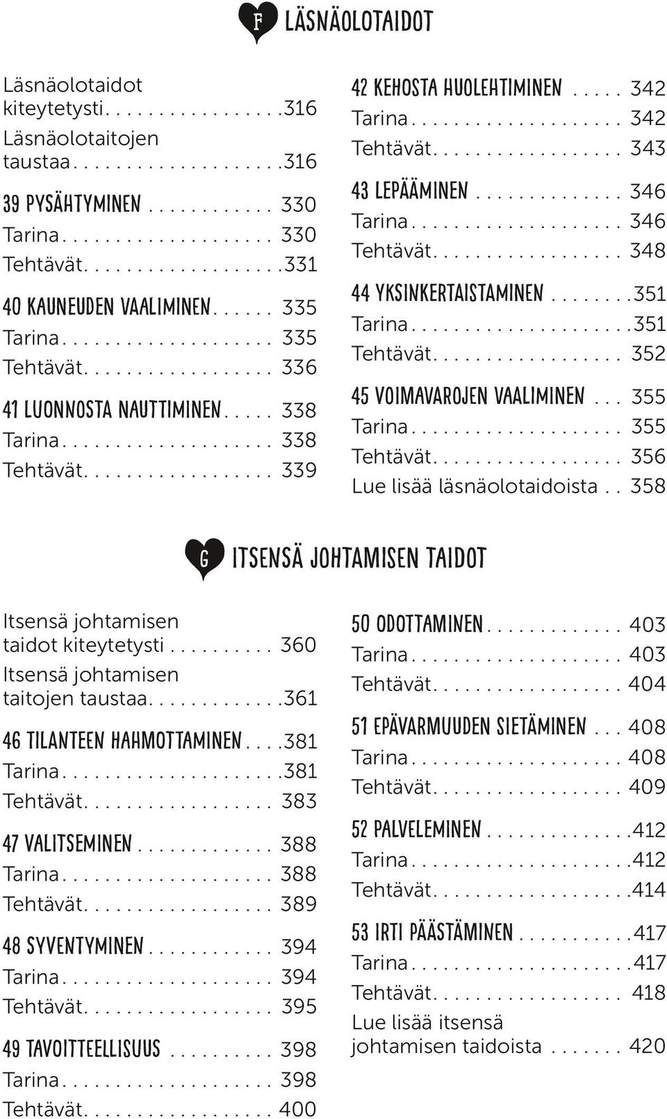 ................. 339 G 42 Kehosta huolehtiminen...... 342 Tarina.................... 342 Tehtävät.................. 343 43 Lepääminen............... 346 Tarina.................... 346 Tehtävät.