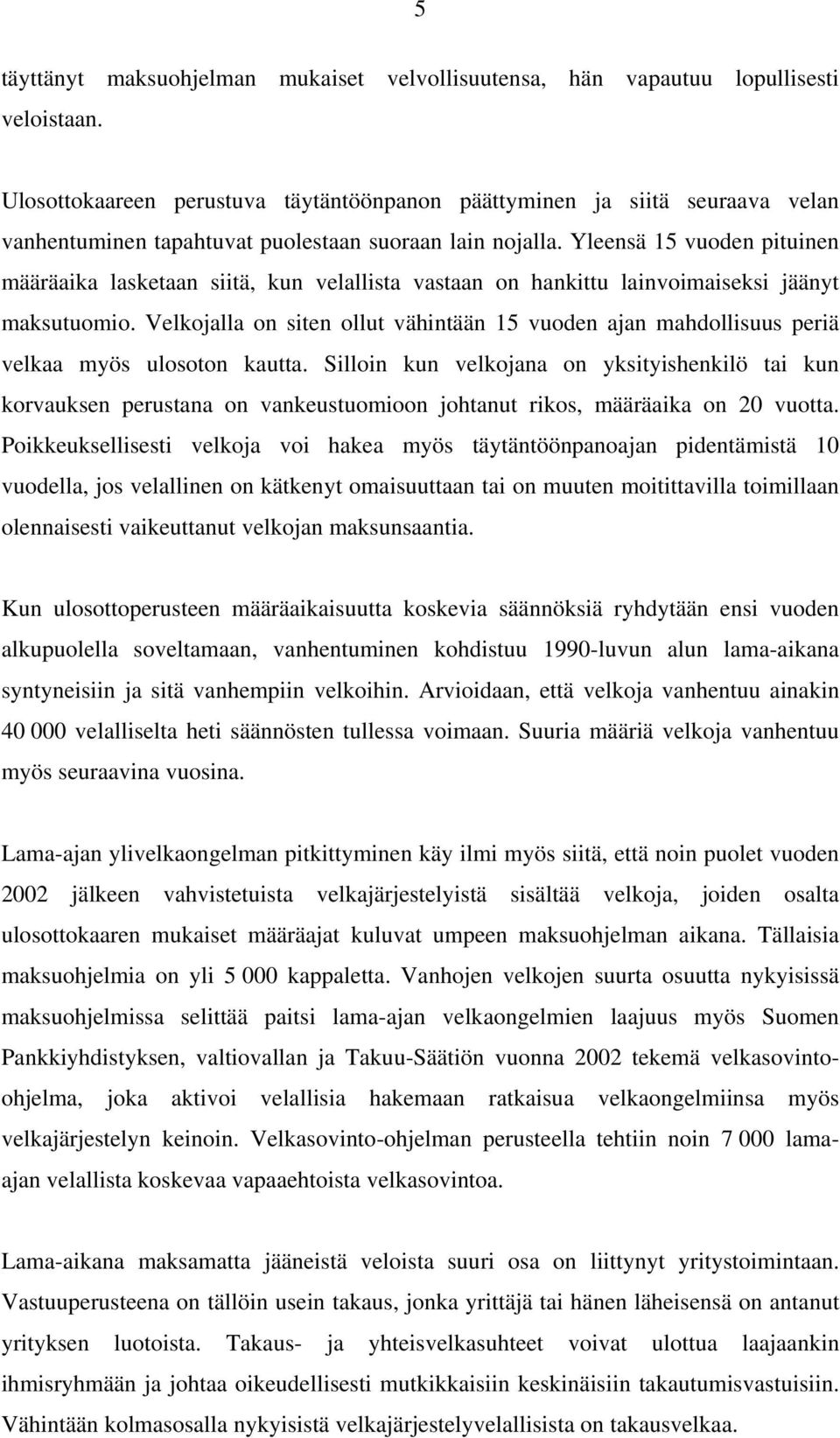 Yleensä 15 vuoden pituinen määräaika lasketaan siitä, kun velallista vastaan on hankittu lainvoimaiseksi jäänyt maksutuomio.