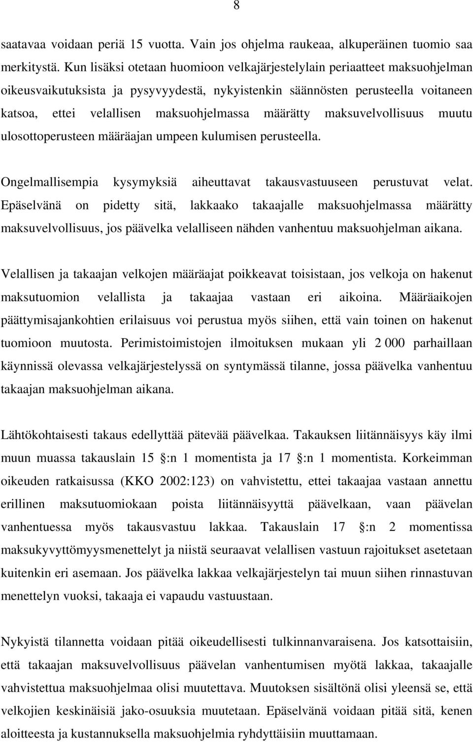 määrätty maksuvelvollisuus muutu ulosottoperusteen määräajan umpeen kulumisen perusteella. Ongelmallisempia kysymyksiä aiheuttavat takausvastuuseen perustuvat velat.