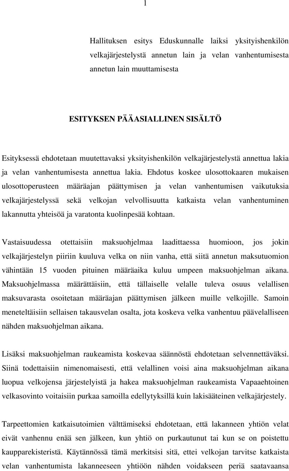 Ehdotus koskee ulosottokaaren mukaisen ulosottoperusteen määräajan päättymisen ja velan vanhentumisen vaikutuksia velkajärjestelyssä sekä velkojan velvollisuutta katkaista velan vanhentuminen