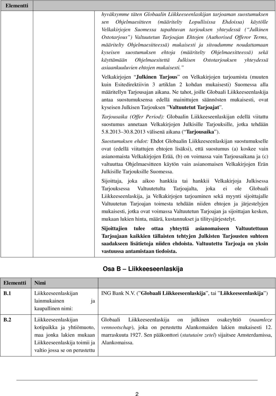 Ohjelmaesitteessä) sekä käyttämään Ohjelmaesitettä Julkisen Ostotarjouksen yhteydessä asiaankuuluvien ehtojen mukaisesti.