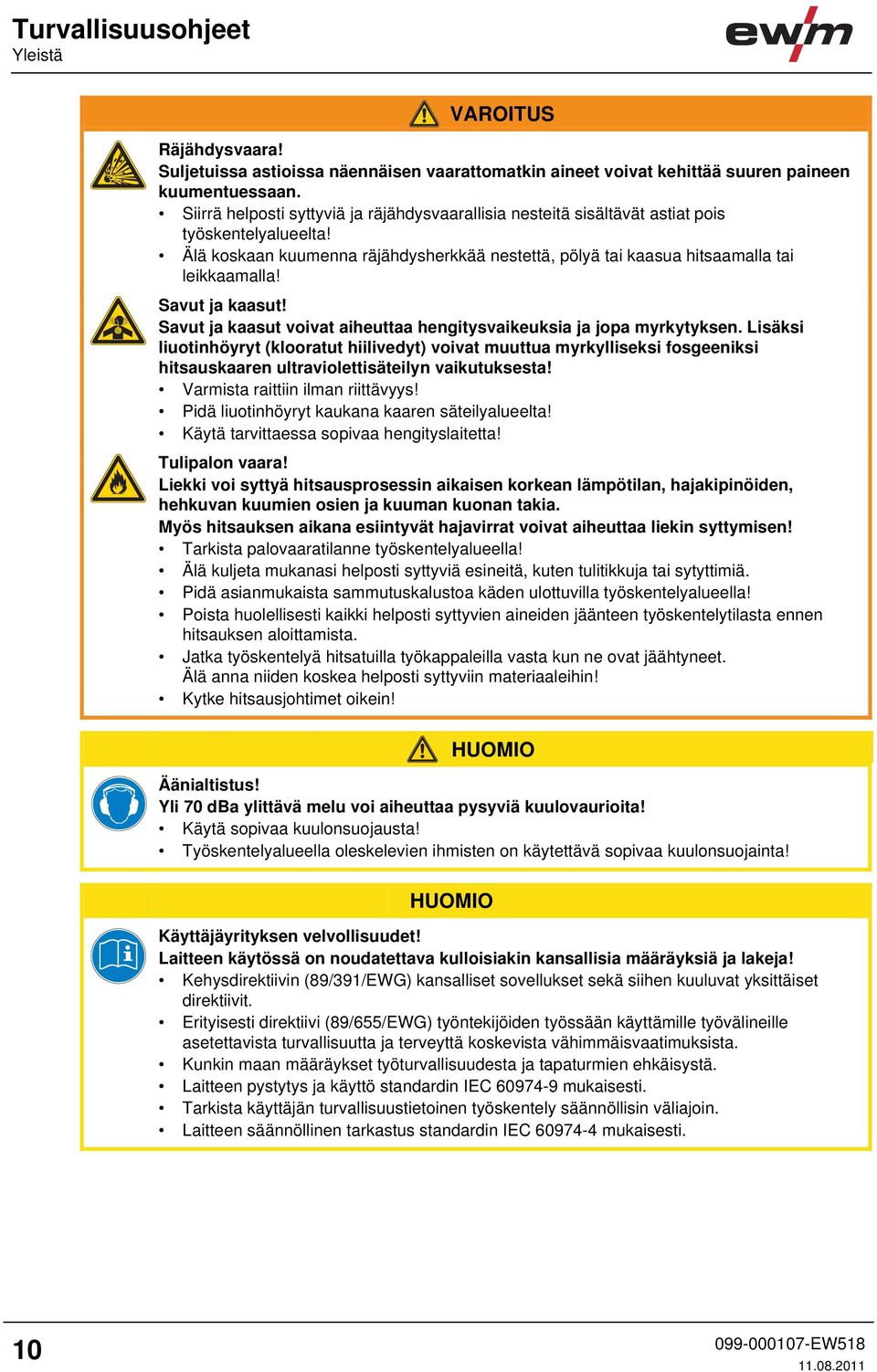 Savut ja kaasut! Savut ja kaasut voivat aiheuttaa hengitysvaikeuksia ja jopa myrkytyksen.
