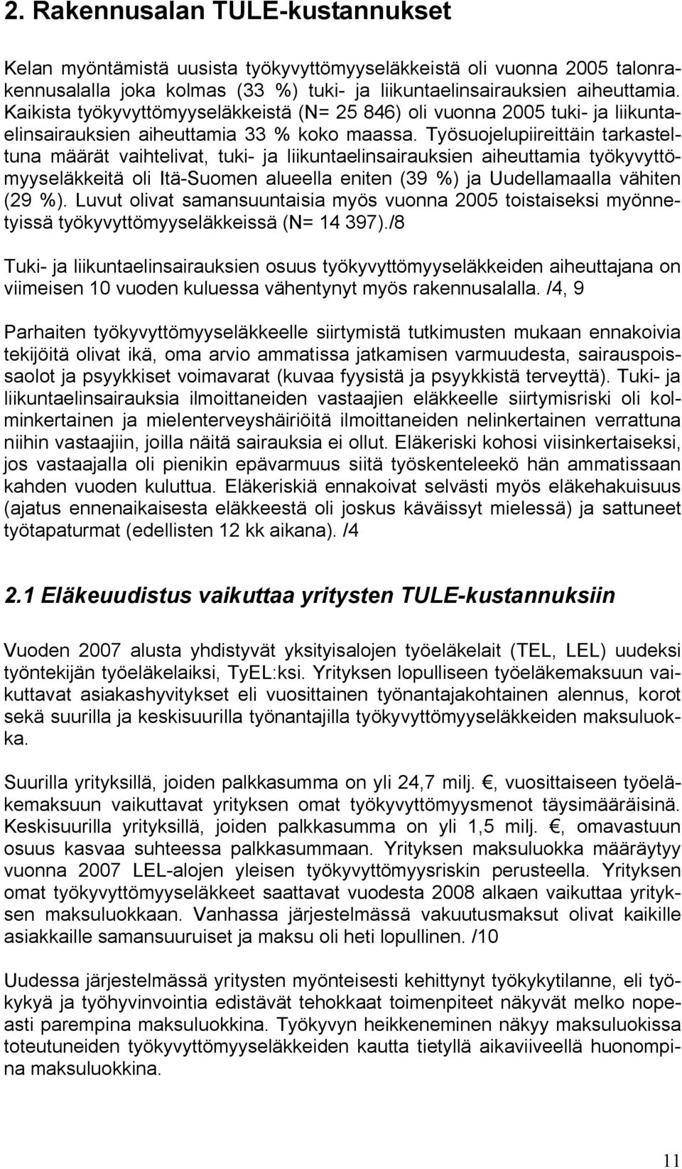 Työsuojelupiireittäin tarkasteltuna määrät vaihtelivat, tuki ja liikuntaelinsairauksien aiheuttamia työkyvyttömyyseläkkeitä oli Itä Suomen alueella eniten (39 %) ja Uudellamaalla vähiten (29 %).