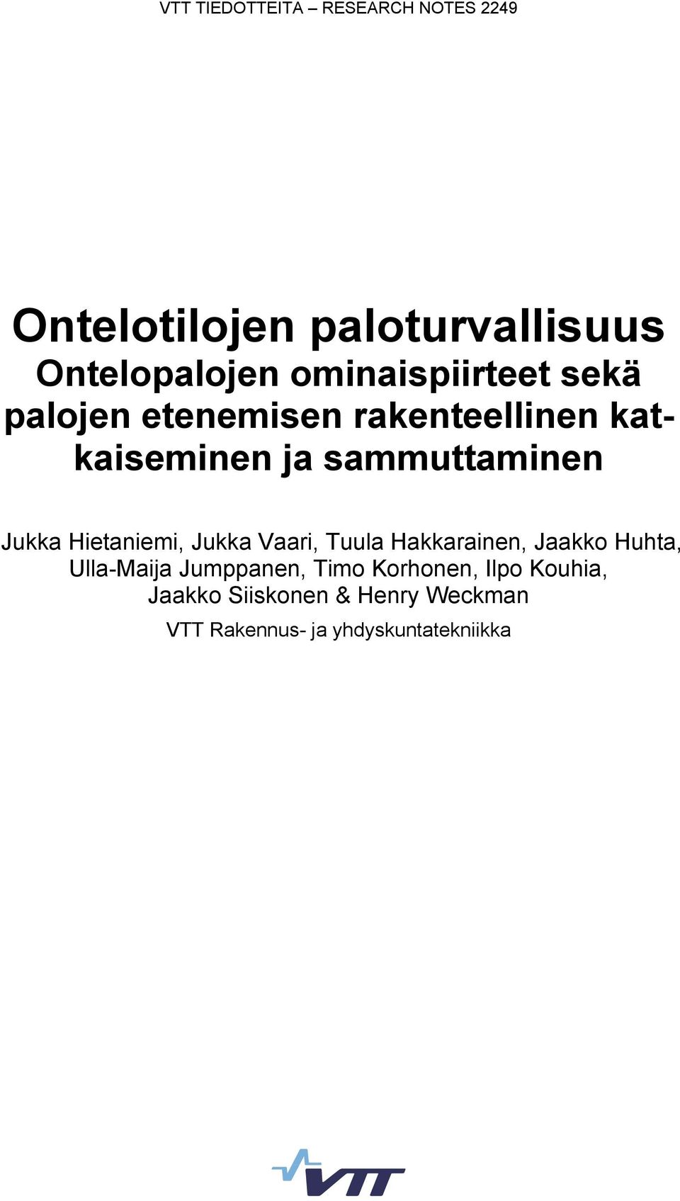Jukka Hietaniemi, Jukka Vaari, Tuula Hakkarainen, Jaakko Huhta, Ulla-Maija Jumppanen,