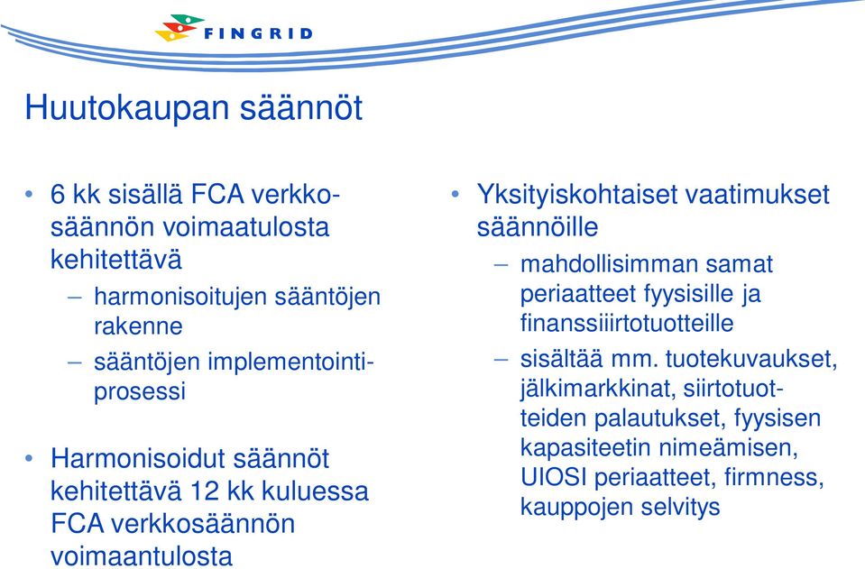 vaatimukset säännöille mahdollisimman samat periaatteet fyysisille ja finanssiiirtotuotteille sisältää mm.