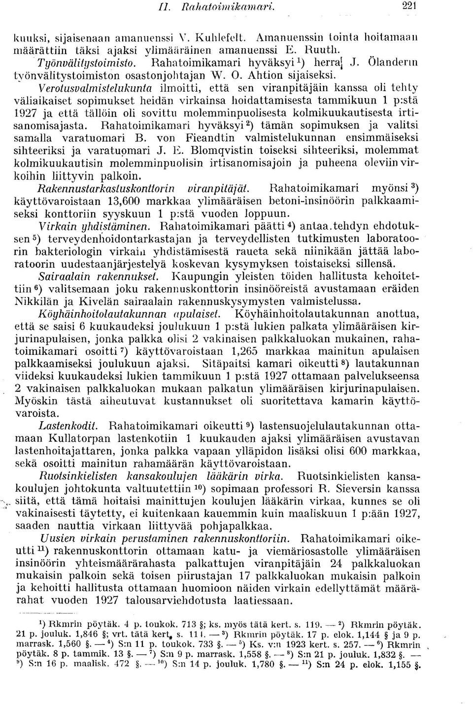 Verotusvalmistelukunta ilmoitti, että sen viranpitäjäin kanssa oli tehty väliaikaiset sopimukset heidän virkainsa hoidattamisesta tammikuun 1 p:stä 1927 ja että tällöin oli sovittu molemminpuolisesta