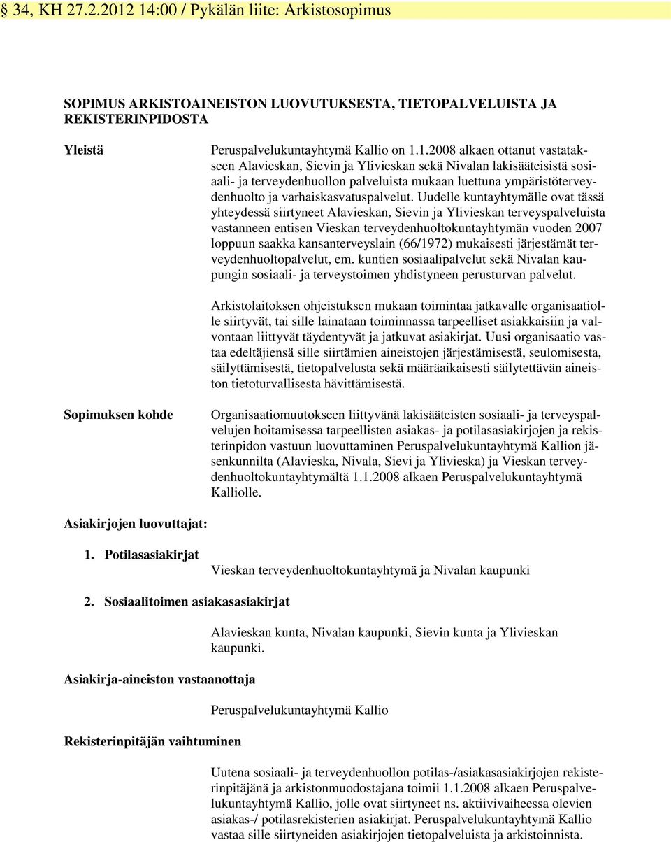 Alavieskan, Sievin ja Ylivieskan sekä Nivalan lakisääteisistä sosiaali- ja terveydenhuollon palveluista mukaan luettuna ympäristöterveydenhuolto ja varhaiskasvatuspalvelut.