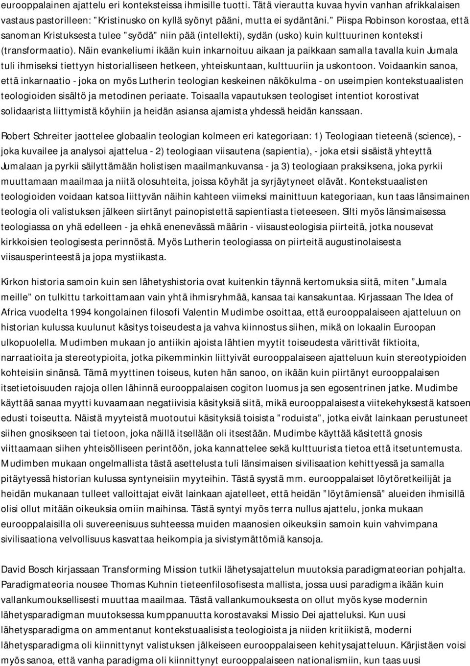 Näin evankeliumi ikään kuin inkarnoituu aikaan ja paikkaan samalla tavalla kuin Jumala tuli ihmiseksi tiettyyn historialliseen hetkeen, yhteiskuntaan, kulttuuriin ja uskontoon.