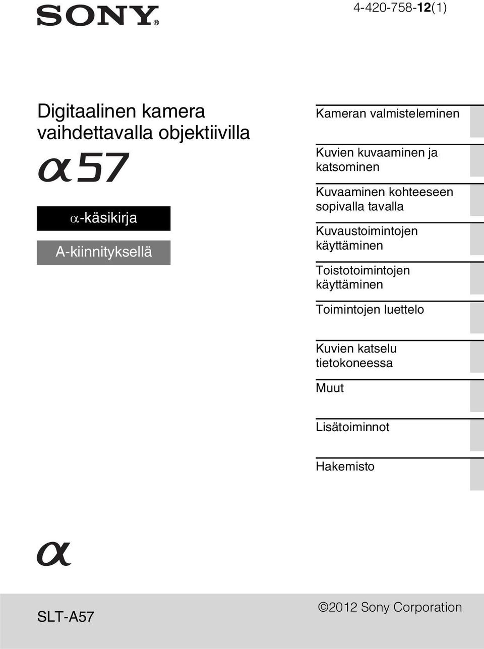 kohteeseen sopivalla tavalla Kuvaustoimintojen käyttäminen Toistotoimintojen käyttäminen