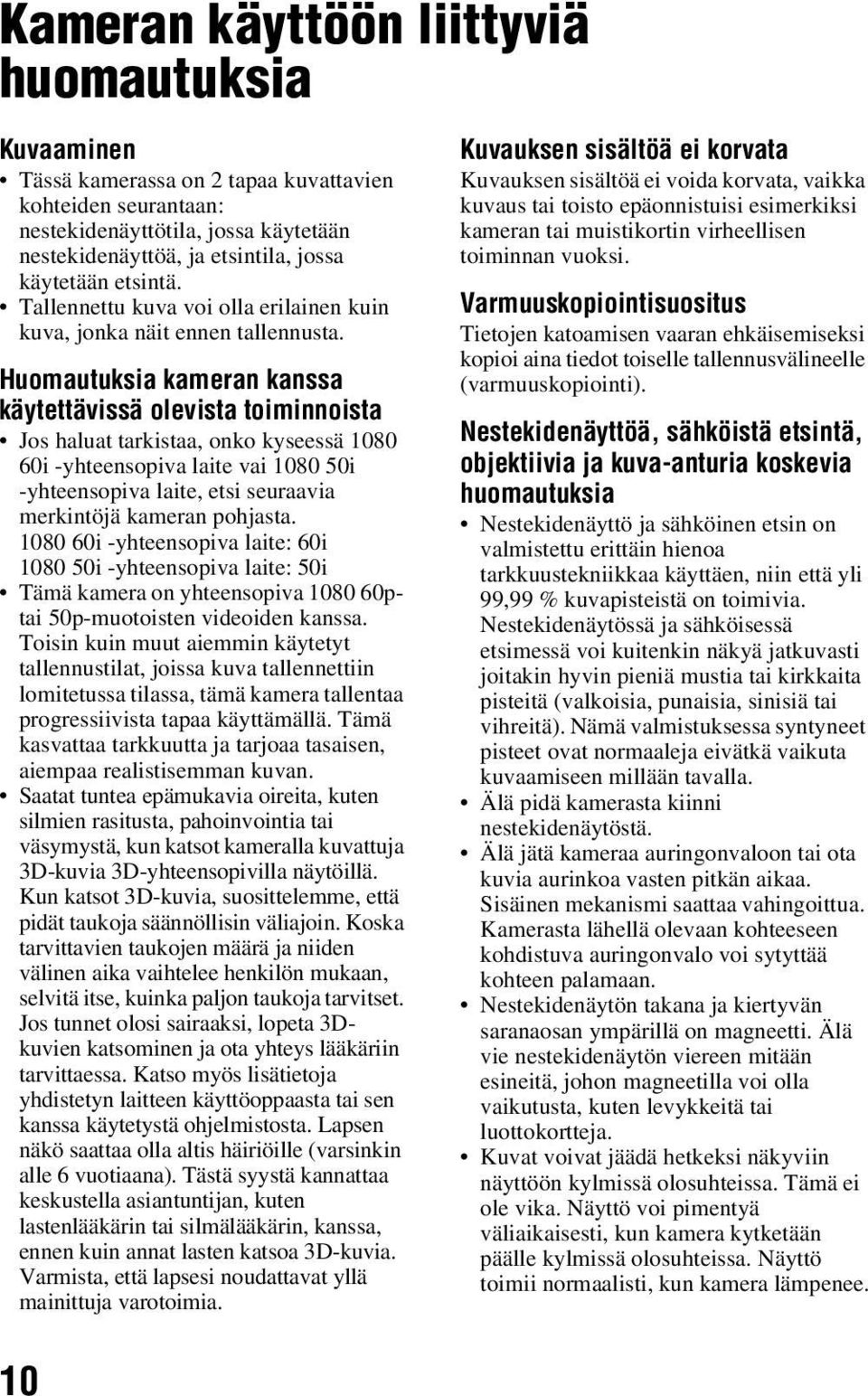 Huomautuksia kameran kanssa käytettävissä olevista toiminnoista Jos haluat tarkistaa, onko kyseessä 1080 60i -yhteensopiva laite vai 1080 50i -yhteensopiva laite, etsi seuraavia merkintöjä kameran