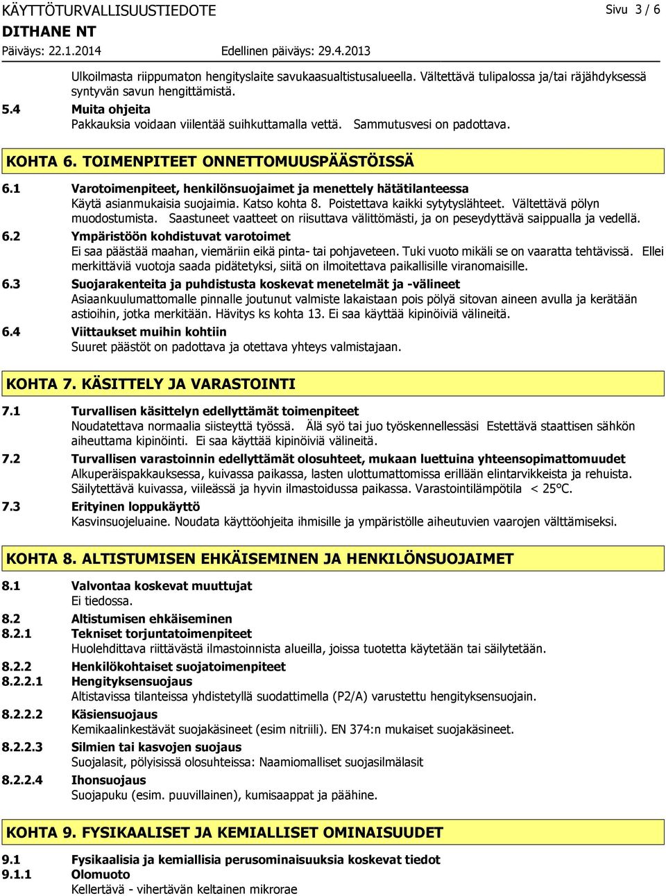 1 Varotoimenpiteet, henkilönsuojaimet ja menettely hätätilanteessa Käytä asianmukaisia suojaimia. Katso kohta 8. Poistettava kaikki sytytyslähteet. Vältettävä pölyn muodostumista.