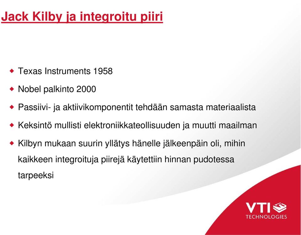 elektroniikkateollisuuden ja muutti maailman Kilbyn mukaan suurin yllätys hänelle
