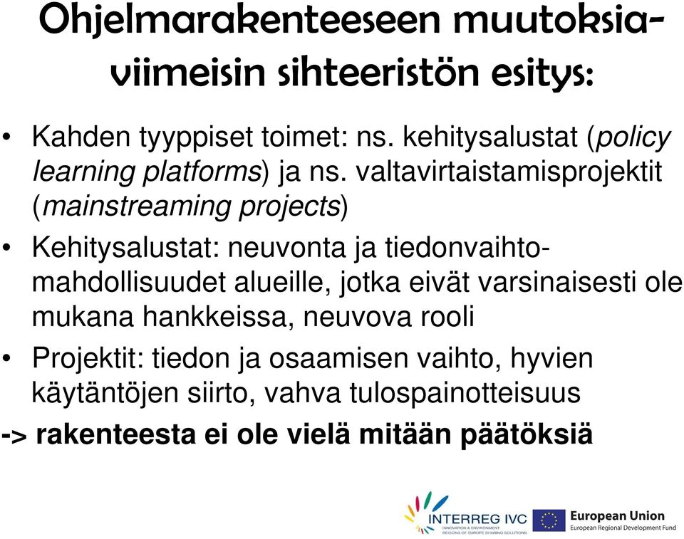 valtavirtaistamisprojektit (mainstreaming projects) Kehitysalustat: neuvonta ja tiedonvaihtomahdollisuudet