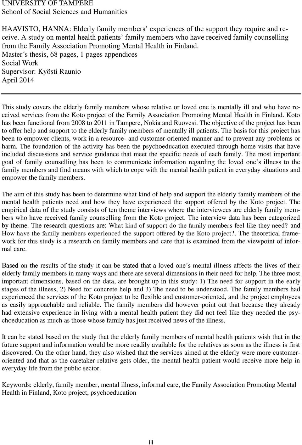 Master s thesis, 68 pages, 1 pages appendices Social Work Supervisor: Kyösti Raunio April 2014 This study covers the elderly family members whose relative or loved one is mentally ill and who have