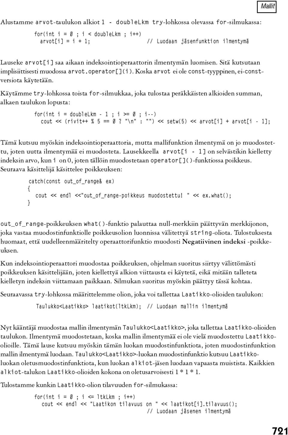 Käytämme try-lohkossa toista for-silmukkaa, joka tulostaa peräkkäisten alkioiden summan, alkaen taulukon lopusta: for(int i = doublelkm - 1 ; i >= 0 ; i--) cout << (rivit++ % 5 == 0?