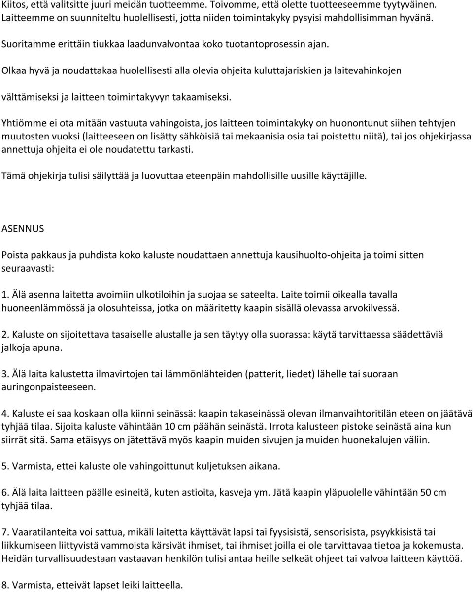 Olkaa hyvä ja noudattakaa huolellisesti alla olevia ohjeita kuluttajariskien ja laitevahinkojen välttämiseksi ja laitteen toimintakyvyn takaamiseksi.