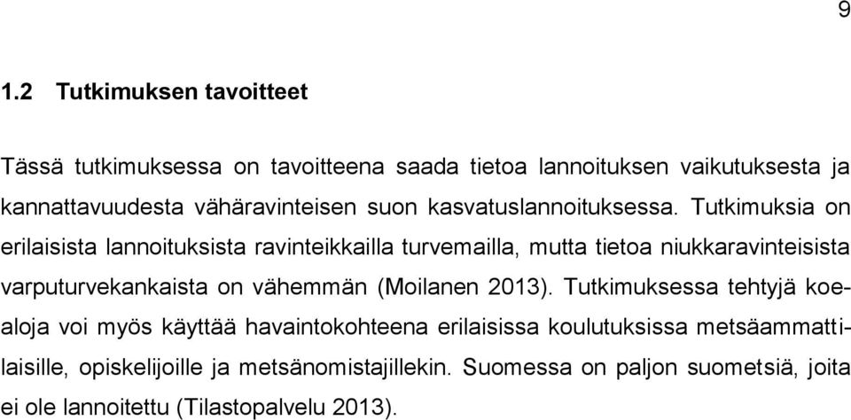 Tutkimuksia on erilaisista lannoituksista ravinteikkailla turvemailla, mutta tietoa niukkaravinteisista varputurvekankaista on vähemmän