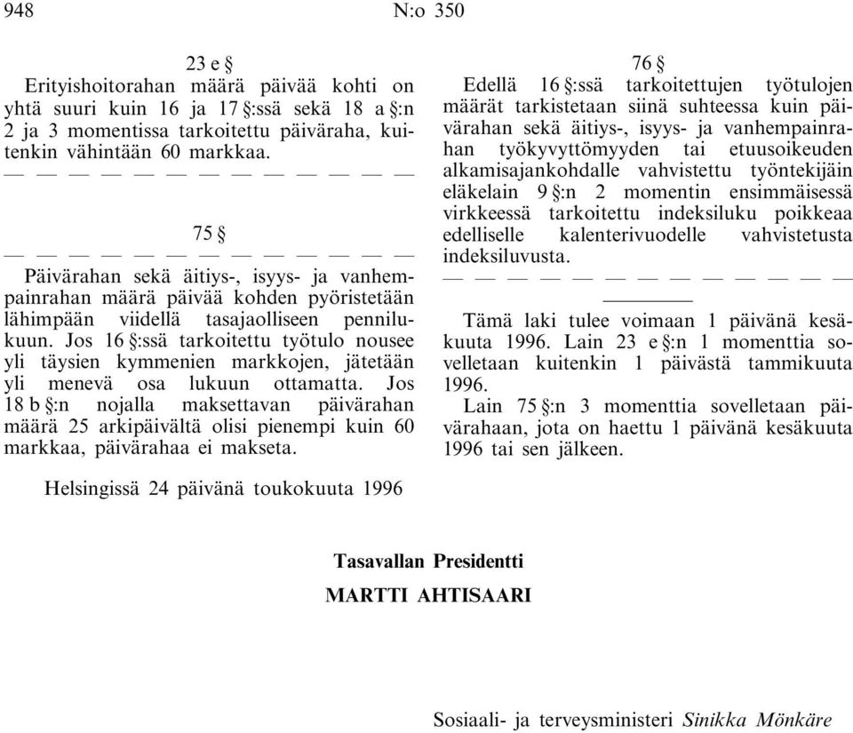 Jos 16 :ssä tarkoitettu työtulo nousee yli täysien kymmenien markkojen, jätetään yli menevä osa lukuun ottamatta.