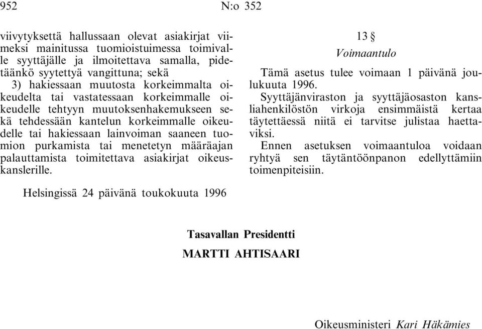 purkamista tai menetetyn määräajan palauttamista toimitettava asiakirjat oikeuskanslerille. 13 Voimaantulo Tämä asetus tulee voimaan 1 päivänä joulukuuta 1996.
